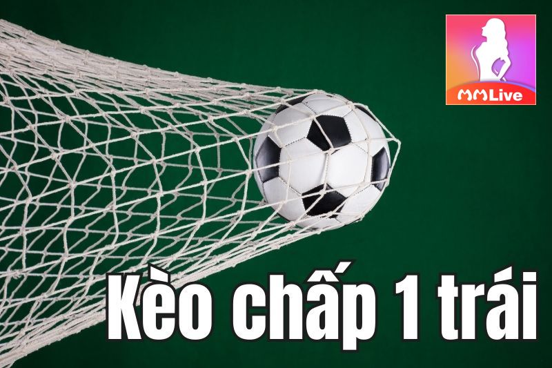 Kèo chấp 1 trái